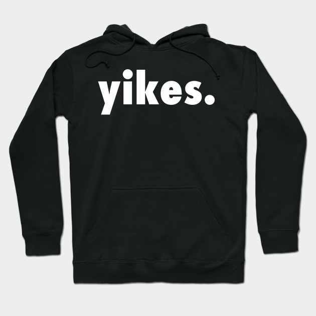 YIKES - Trendy, Edgy and Funny Modern Slang for Everything Hoodie by mangobanana